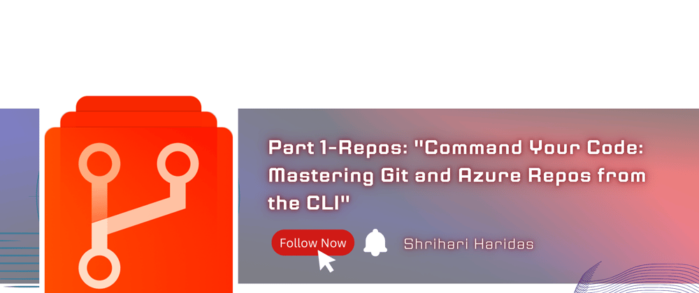 Cover image for Part 1-Repos: "Command Your Code->Mastering Git and Azure Repos from the CLI"