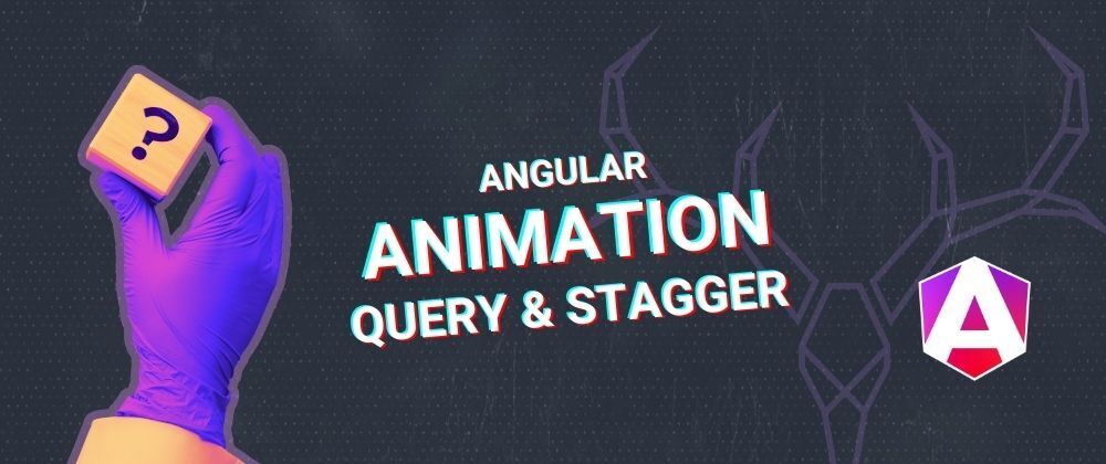 Cover image for Angular Animations Tutorial: Query and Stagger