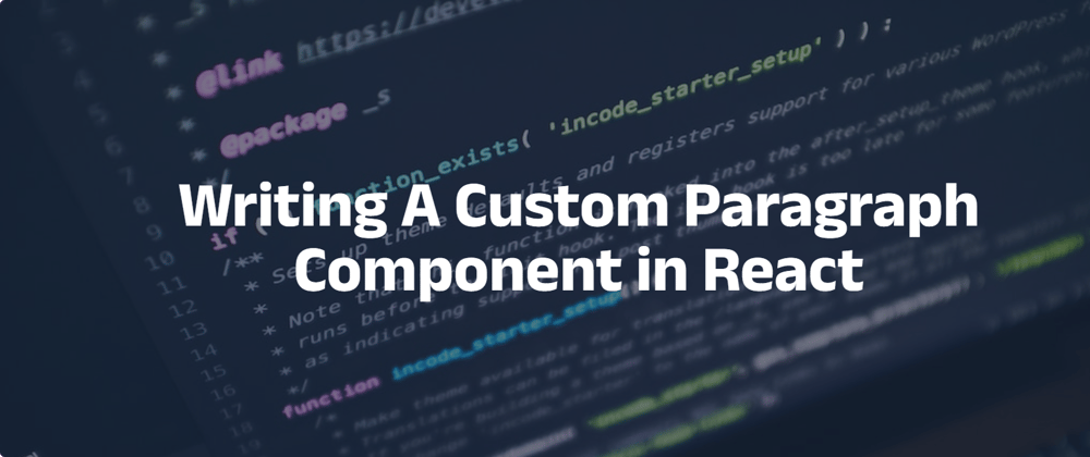 Cover image for Writing A Custom Paragraph Component in React