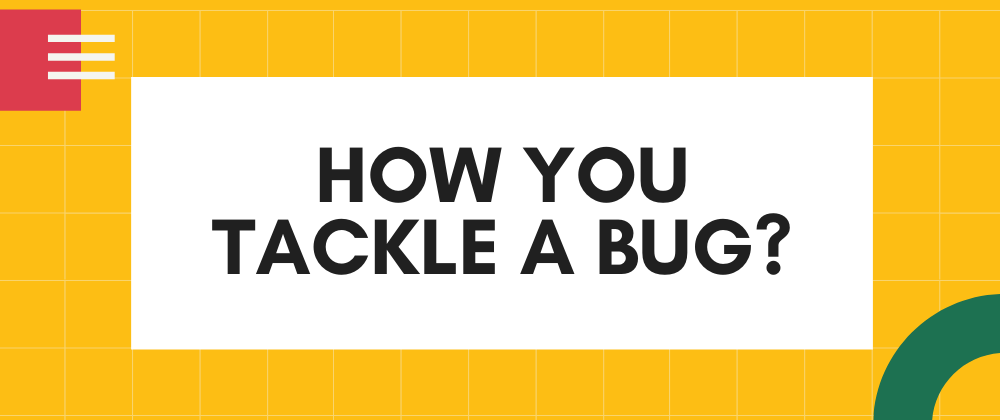 Cover image for How you tackle a bug?