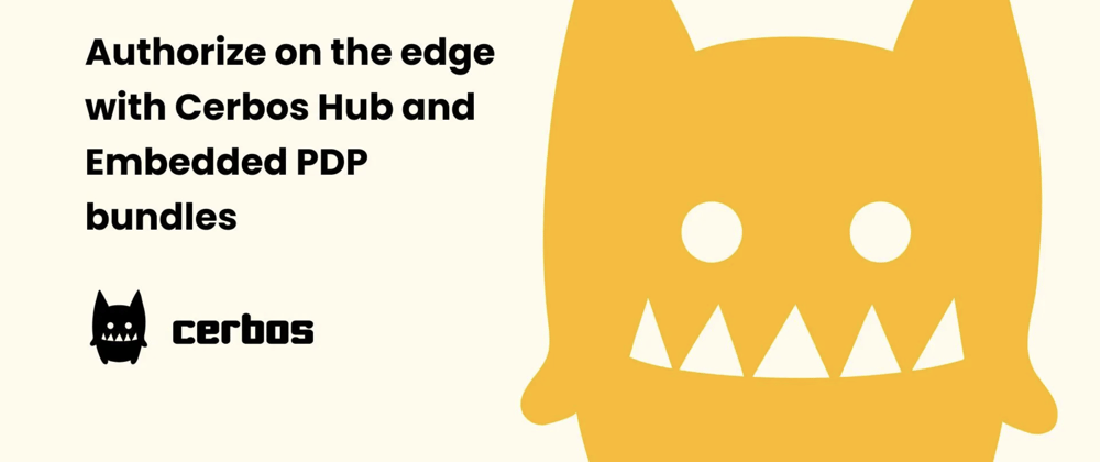 Cover image for Authorize on the edge with Cerbos Hub and Embedded PDP bundles