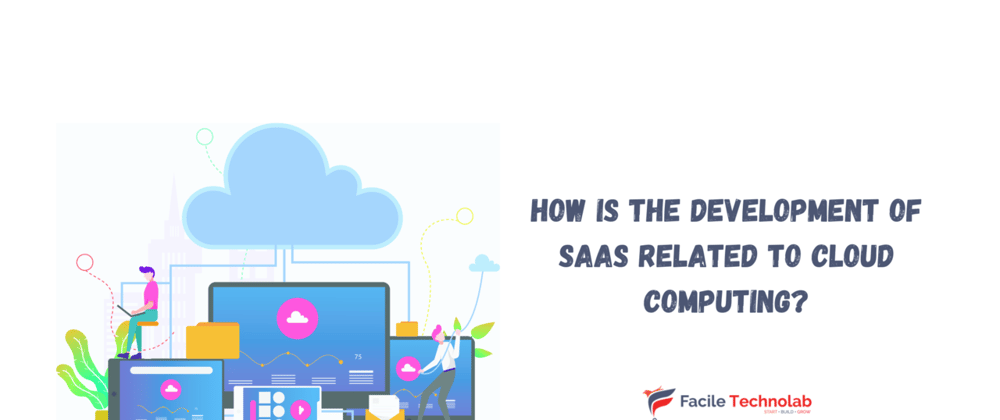 Cover image for How is the Development of SaaS Related to Cloud Computing?