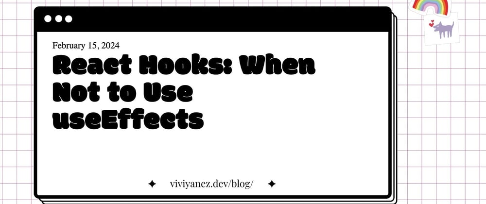 Cover image for React Hooks: When Not to Use useEffects