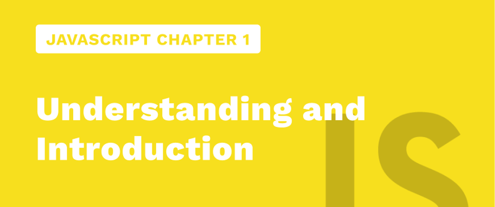 Cover image for JavaScript Chapter 1 - Understanding and Introduction of JavaScript