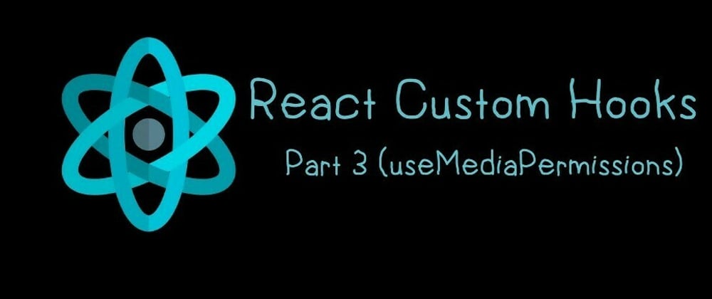 Cover image for React Custom Hooks (useMediaPermission)