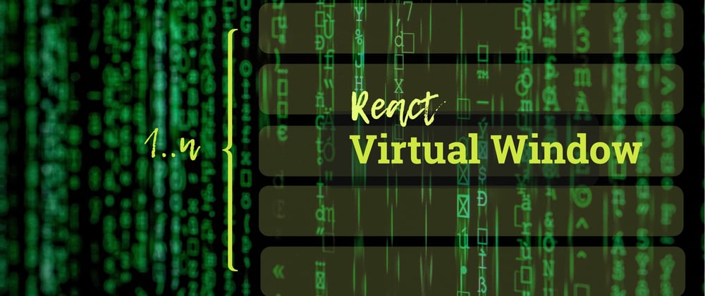Cover image for React Virtual Window - virtualise anything for a performance boost!