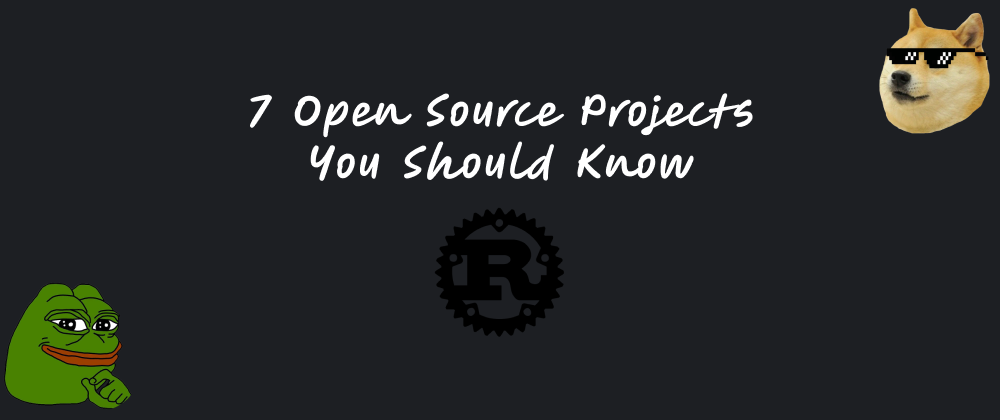 Cover image for 7 Open Source Projects You Should Know - Rust Edition ✔️