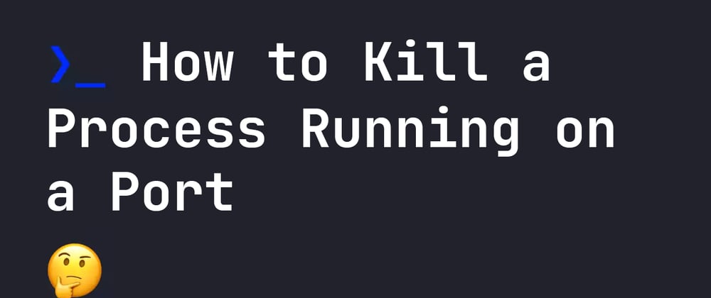 Cover image for How to Kill a Process Running on a Port