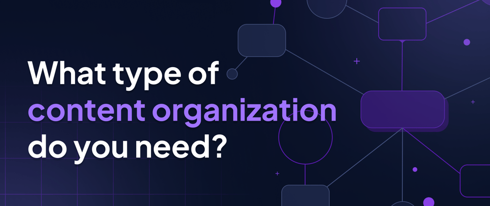 Cover image for What type of content organization do you need?