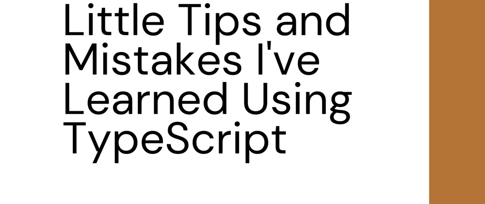 Cover image for Little Tips and Mistakes I've Learned Using TypeScript