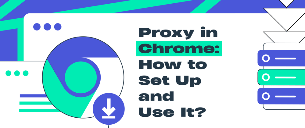 Cover image for Proxy in Chrome: How to Set Up and Use It