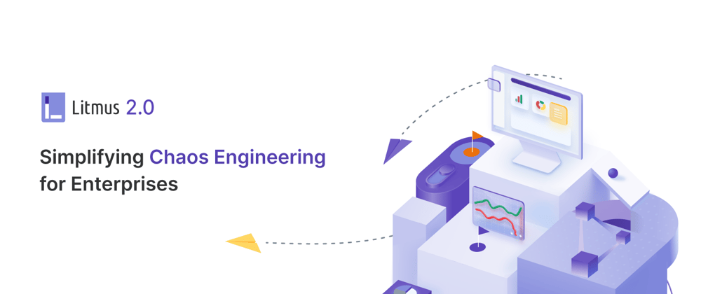 Litmus 2.0 - Simplifying Chaos Engineering for Enterprises