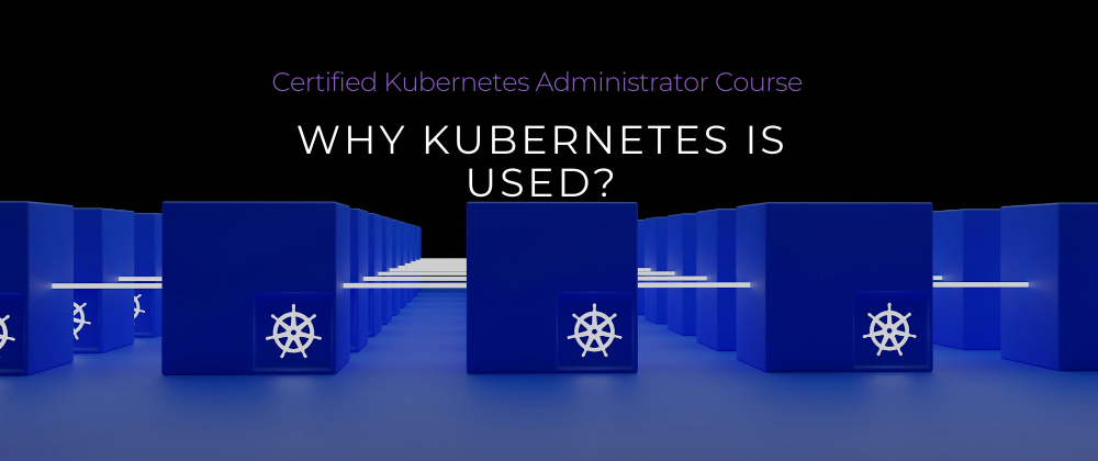 Cover image for CKA Full Course 2024: Day 4/40 Why Kubernetes Is Used?