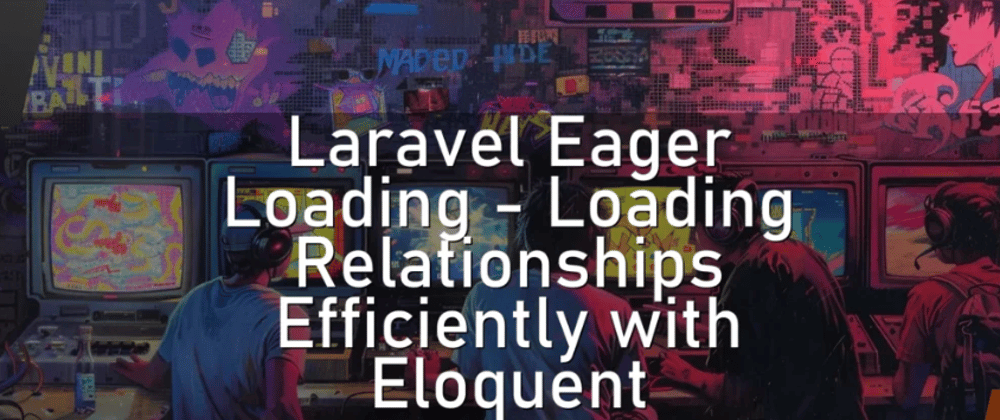 Cover image for Laravel Eager Loading – Loading Relationships Efficiently with Eloquent