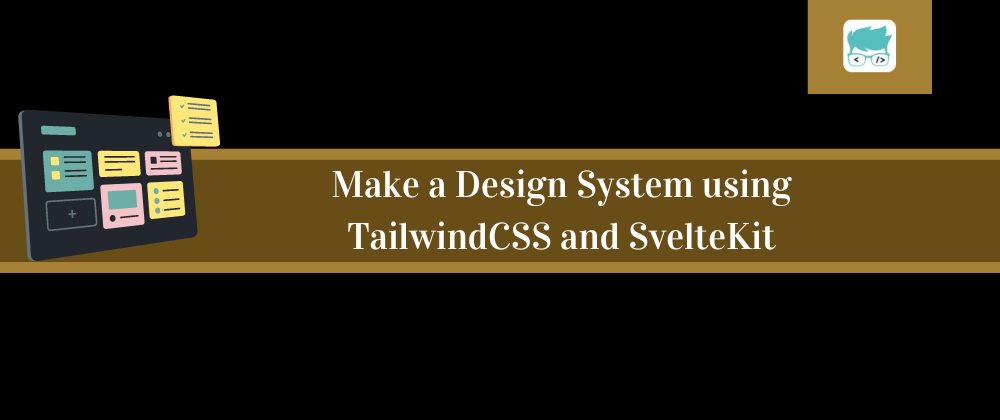 Using TailwindCSS in SvelteKit to make a Design System : Part One