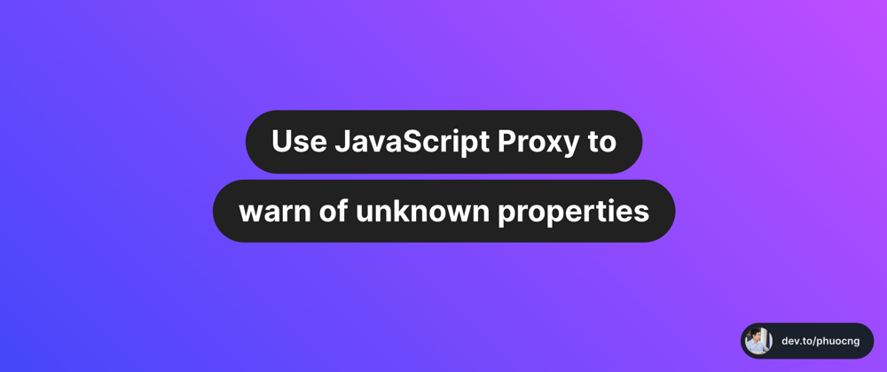 Cover image for Use JavaScript Proxy to warn of unknown properties