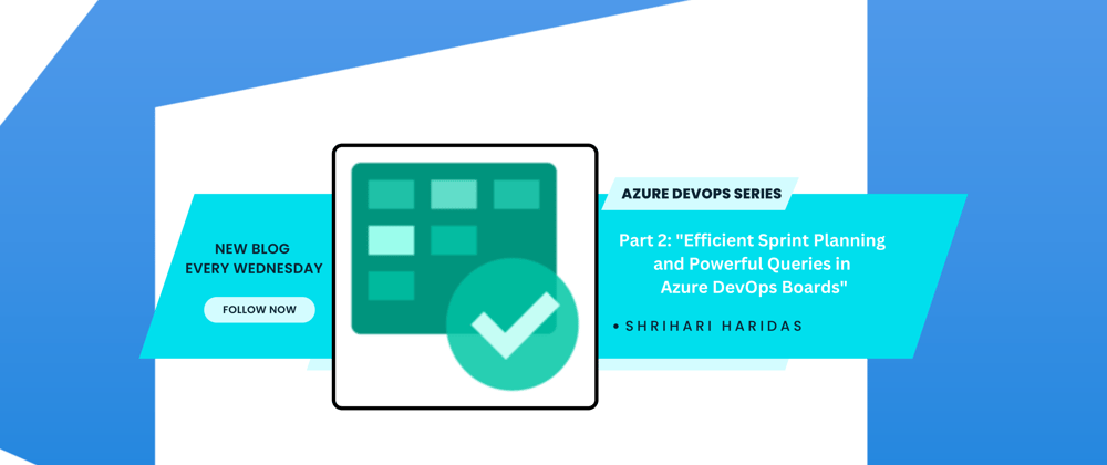 Cover image for Part 2-Board: "Efficient Sprint Planning and Powerful Queries in Azure DevOps Boards"