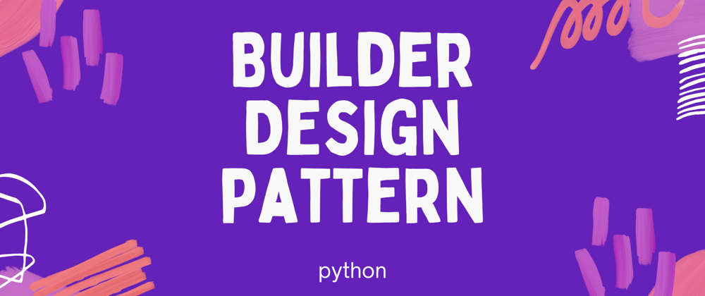 Cover image for Exploring the Builder Design Pattern in Python