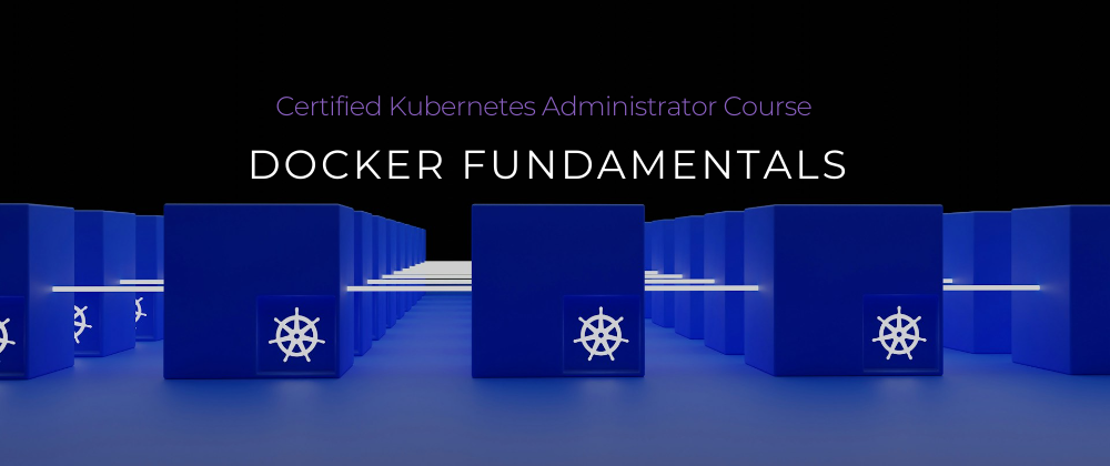 Cover image for CKA Full Course 2024: Day 1/40 Docker Fundamentals