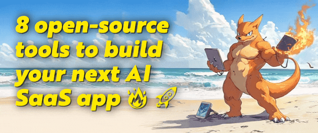 Cover Image for 8 open-source tools to build your next AI SaaS app 🔥 🚀