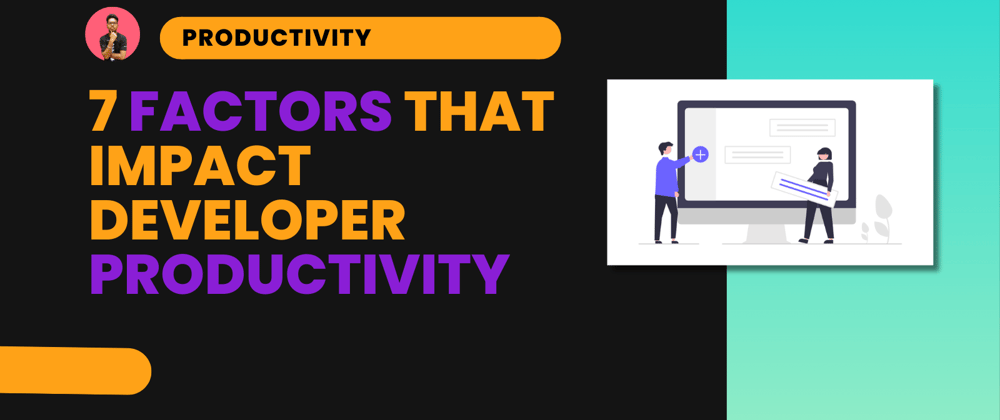 Cover image for Top 7 Things That Kill Developer Productivity
