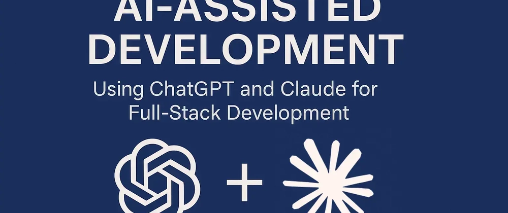 Using ChatGPT and Claude for Full-Stack App Development