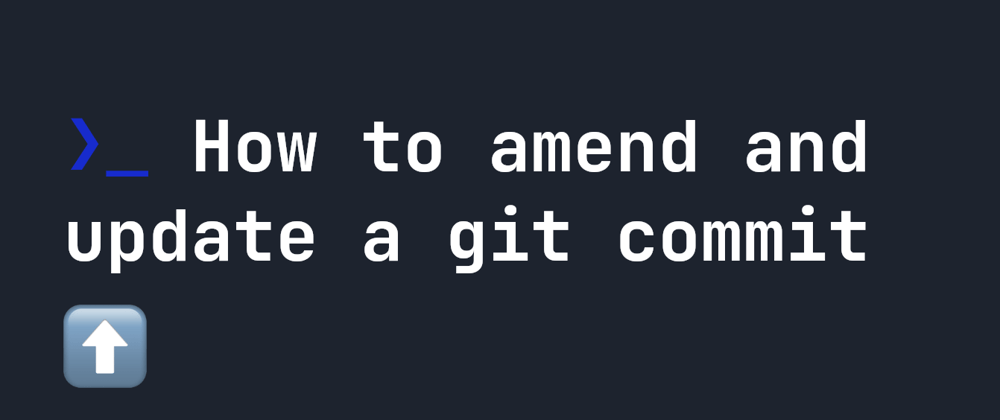 Cover image for How to amend and update a git commit