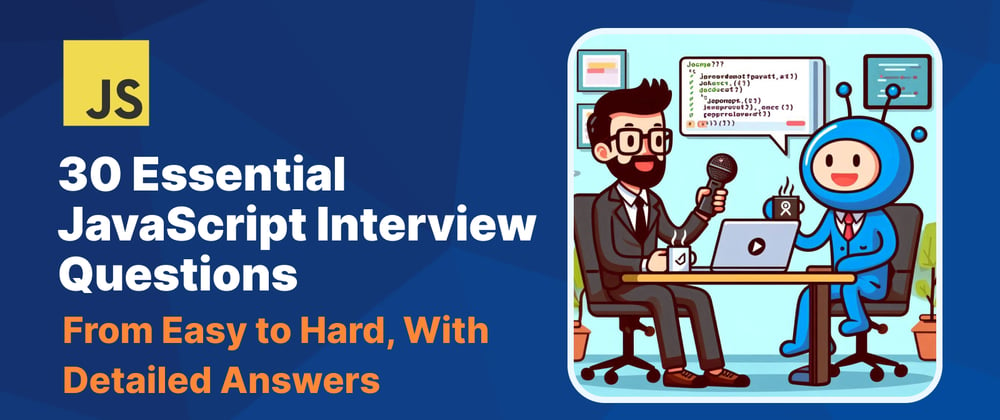 Cover image for 📝 30 Essential Javascript Interview Questions, with Detailed Answers From Easy to Hard