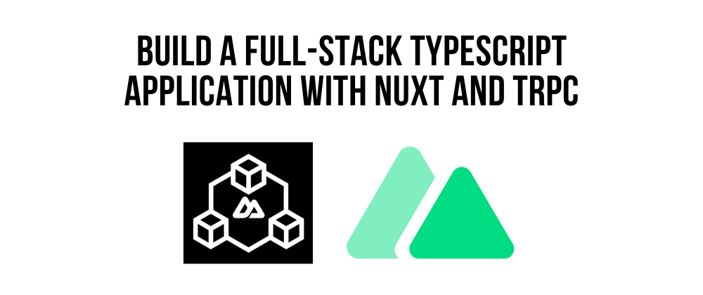 Cover image for Build A Full-Stack Typescript Application with Nuxt and tRPC