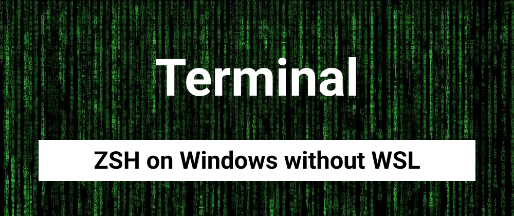 Cover image for ZSH + Oh My ZSH! on Windows without WSL