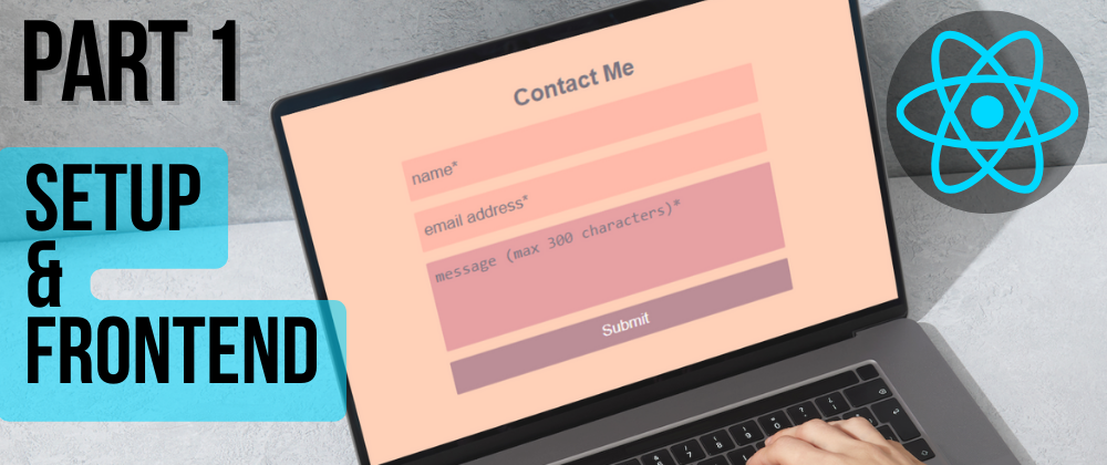 Cover image for Part 1 - Full Stack Contact Form: Getting Started & React Frontend 2023