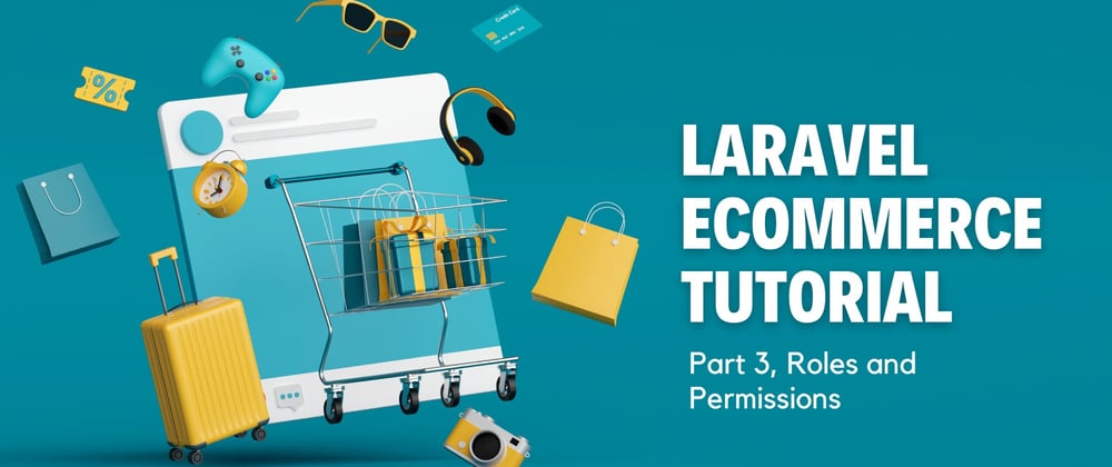 Cover image for Laravel Ecommerce Tutorial: Part 3, Managing Roles and Permissions