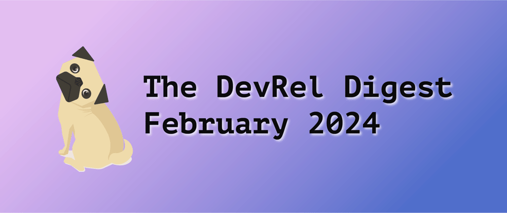 Cover image for The DevRel Digest February 2024: The DevRel Renaissance