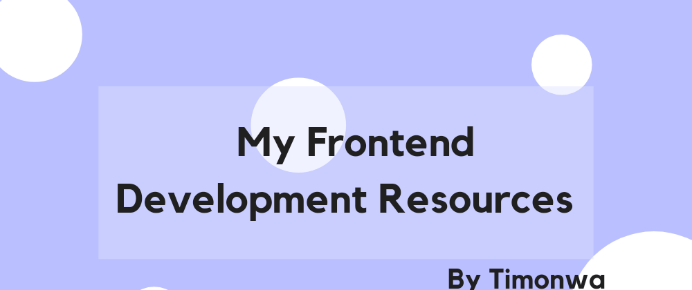 Cover image for Resources that helped me on my Frontend Development Journey