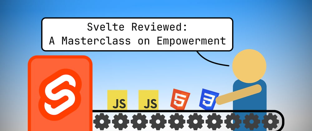 Cover image for 🤖 Svelte Reviewed: A Masterclass on Empowerment 🤖