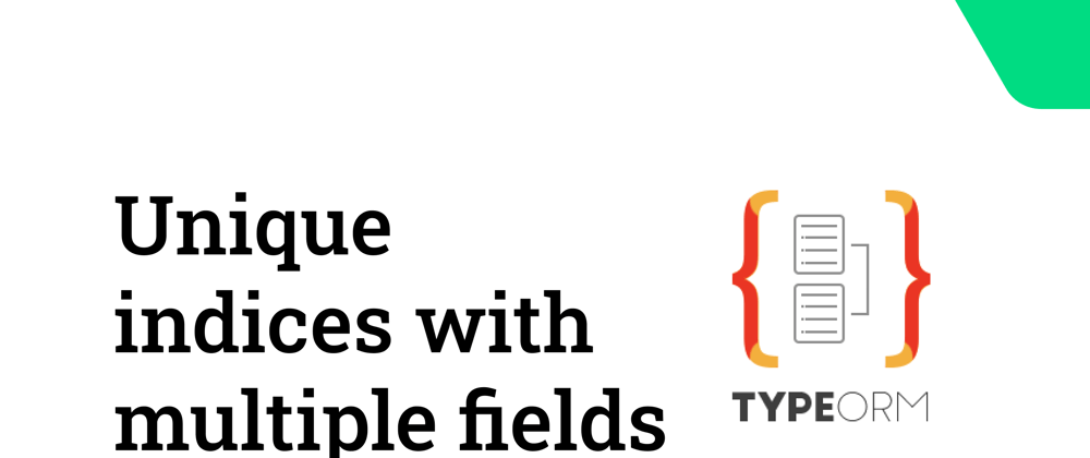 Cover image for TypeORM unique indices with multiple fields