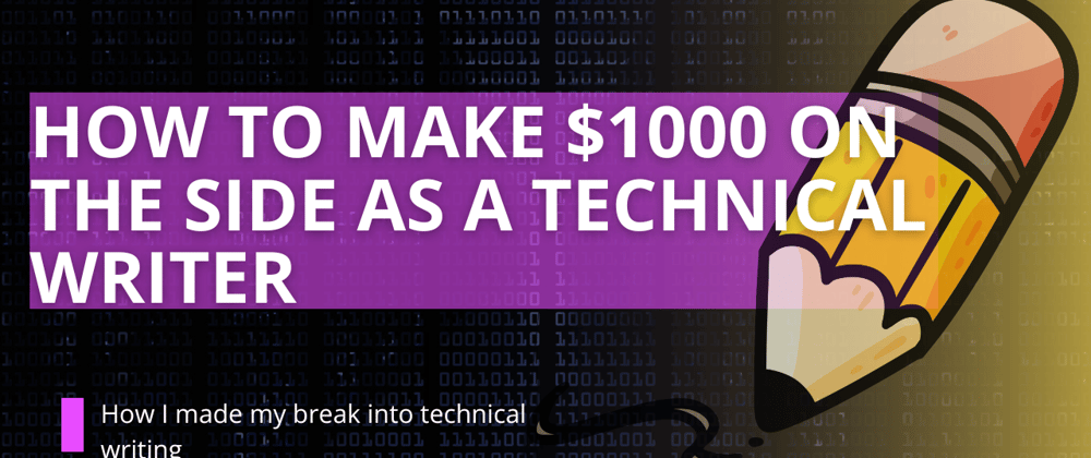 Cover image for Breaking Into Technical Writing: How To Make $1000 On The Side As A Technical Writer