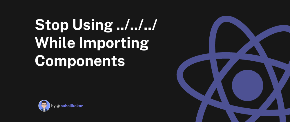 Cover image for Stop Using ../../../ While Importing Components, Instead Use This Method