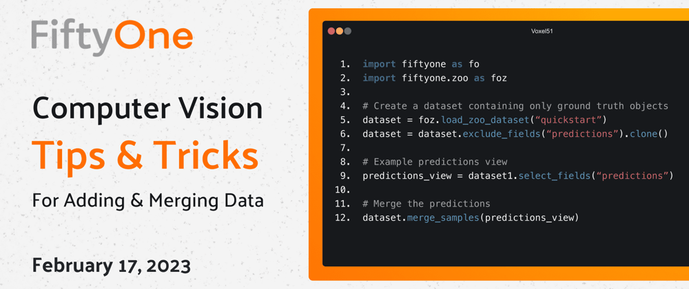 Cover image for FiftyOne Computer Vision Tips and Tricks for Adding and Merging Data – Feb 17, 2023