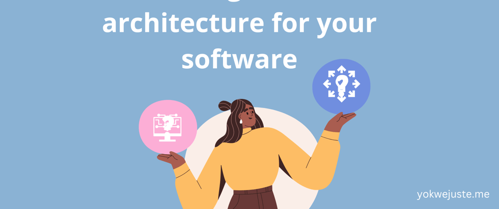 Cover image for Choosing the best architecture for your software