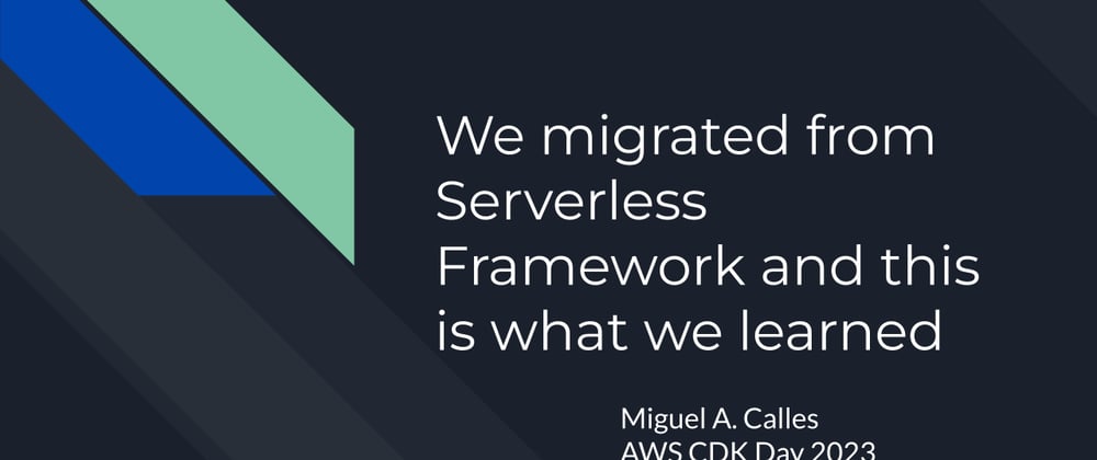 Cover image for We migrated from Serverless Framework to AWS CDK, and this is what we learned: Lessons from the AWS CDK Day 2023 presentation