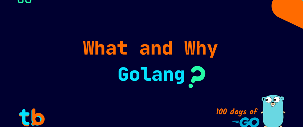 Cover image for Golang- What and Why