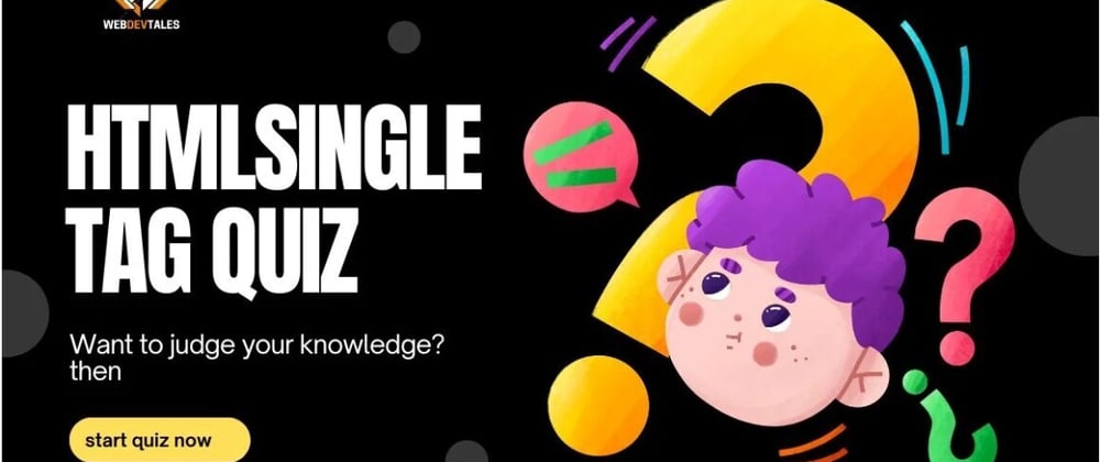 Cover image for Want to test your knowledge?HTML Single Tag Quiz