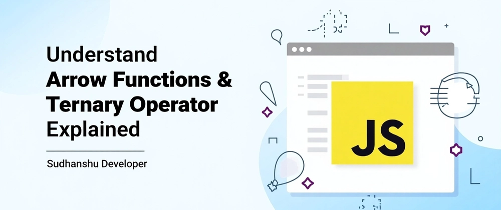 JavaScript Arrow Functions & Ternary Operator Explained