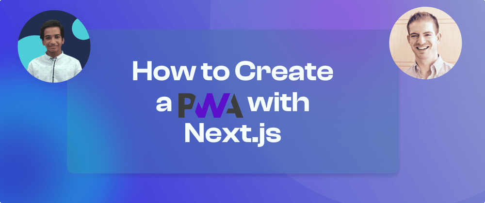 Cover image for How to Create a PWA With Next.js