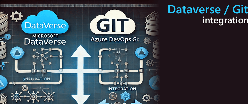 Cover image for Dataverse Git integration (Preview) - ALM Considerations