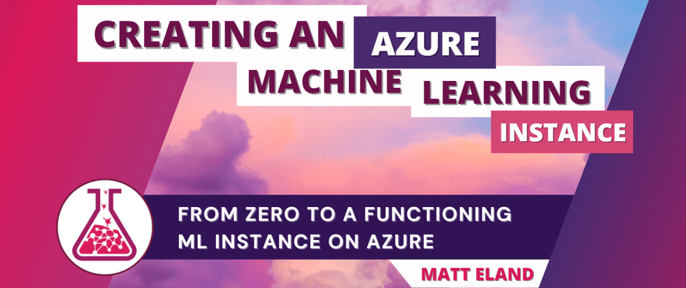 Cover image for Creating an Azure Machine Learning Instance