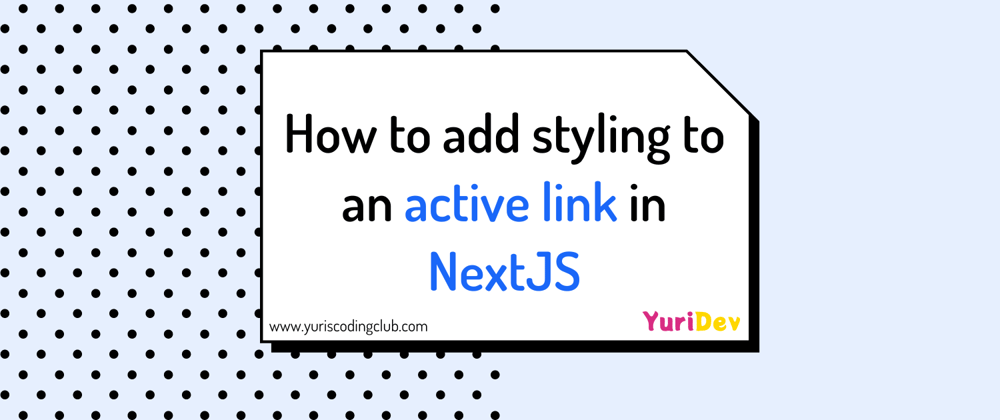 Cover image for How To Add Styling To An Active Link In NextJS