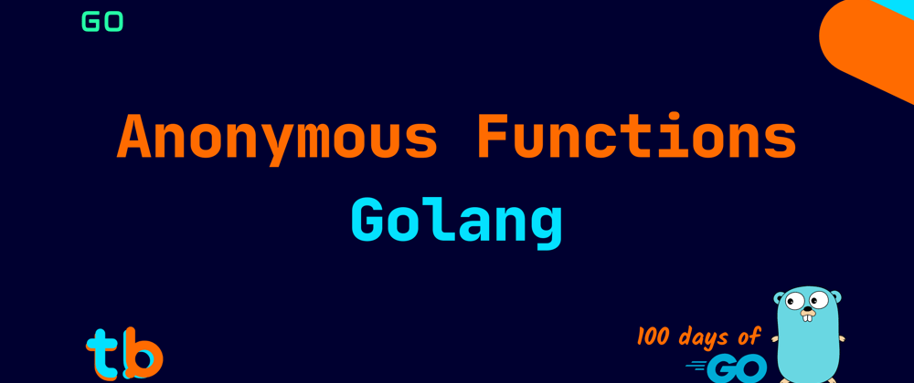 Cover image for Golang: Anonymous Functions