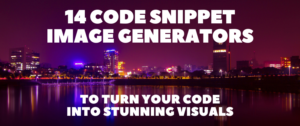 14 Code Snippet Image Generators to Turn Your Code into Stunning ...